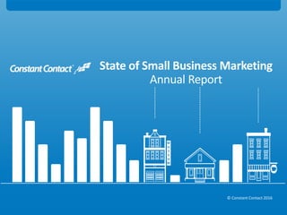 © Constant Contact 2016
State of Small Business Marketing
Annual Report
1
 