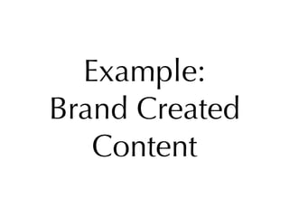 Example:
Brand Created
   Content
 