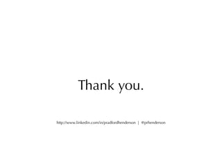 Thank you.

http://www.linkedin.com/in/pradfordhenderson | @prhenderson
 