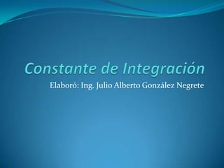 Elaboró: Ing. Julio Alberto González Negrete
 