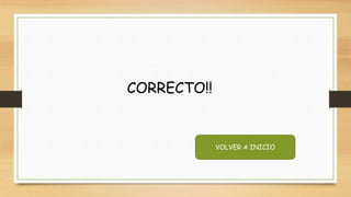 CORRECTO!!
VOLVER A INICIO
 