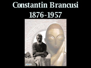 Constantin Brancusi 1876-1957 