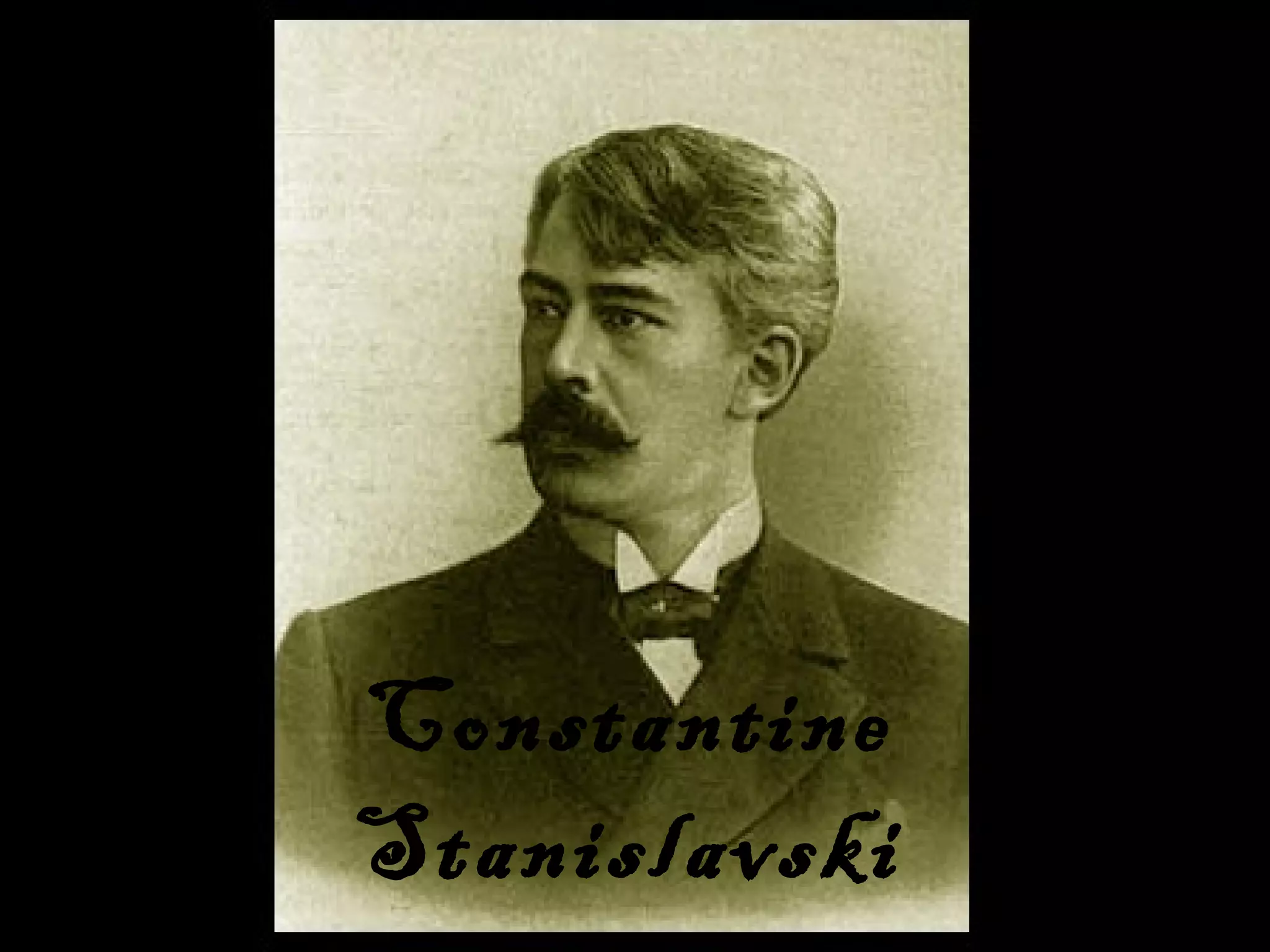 Constantine Stanislavski PPT Constantine Stanislavski PPT