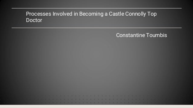 How To Become A Castle Connolly Top Doctor Processes Involved in Becoming a Castle Connolly Top Doctor | PPT