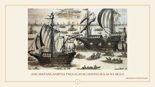 ANG MAPANGANIB NA PAGLALAYAG NOONG IKA-16 NA SIGLO
ARALING PANLIUNAN
7
 