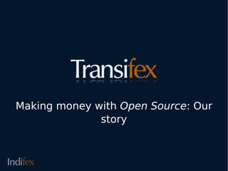 Making money with Open Source: Our
              story
 