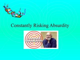 Constantly Risking Absurdity By Lawrence Ferlinghetti 