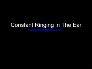 Constant Ringing in The Ear
       www.treatstinitus.com
 