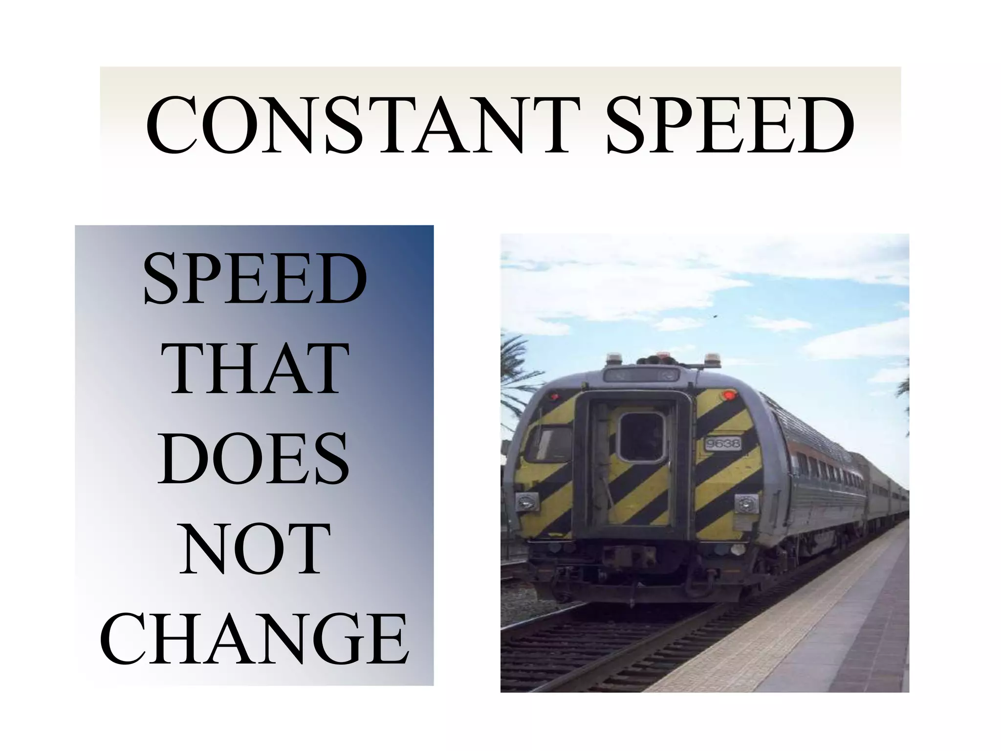 CONSTANT SPEED
SPEED
THAT
DOES
NOT
CHANGE
 