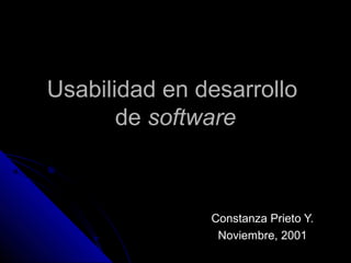 Usabilidad en desarrollo
       de software



               Constanza Prieto Y.
                Noviembre, 2001
 