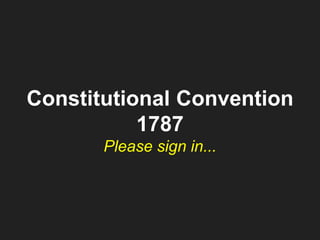 Constitutional Convention
1787
Please sign in...
 