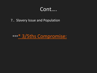 Cont….
7.. Slavery Issue and Population
**** 3/5ths Compromise:
 