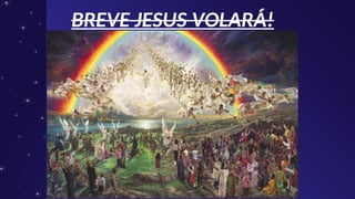 BREVE JESUS VOLARÁ!
BREVE JESUS VOLARÁ!
 