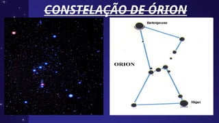 CONSTELAÇÃO DE ÓRION
CONSTELAÇÃO DE ÓRION
 