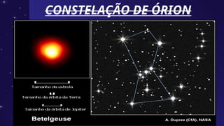 CONSTELAÇÃO DE ÓRION
CONSTELAÇÃO DE ÓRION
 