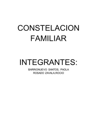 CONSTELACION
FAMILIAR
INTEGRANTES:
BARRIONUEVO SANTOS, PAOLA
ROSADO ZAVALA,ROCIO
 