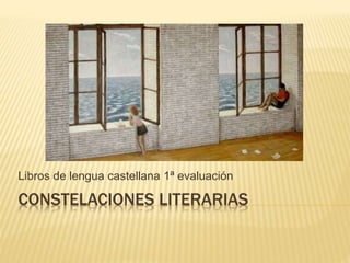 CONSTELACIONES LITERARIAS
Libros de lengua castellana 1ª evaluación
 
