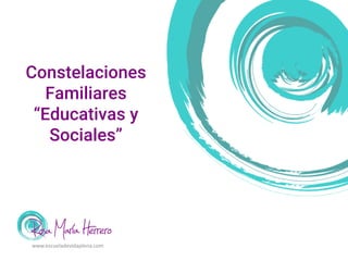 Constelaciones
Familiares
“Educativas y
Sociales”
www.escueladevidaplena.com
 