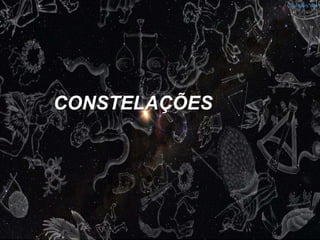 CONSTELAÇÕES
 