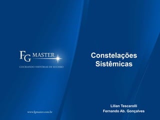 Constelações
Sistêmicas
Lilian Tescarolli
Fernando Ab. Gonçalves
 