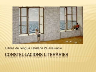 CONSTEL·LACIONS LITERÀRIES
Llibres de llengua catalana 2a avaluació
 
