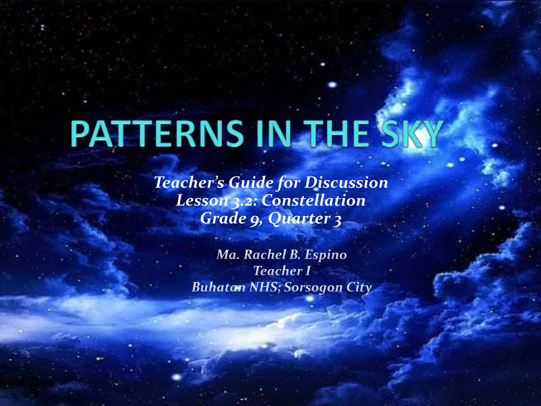 Teacher’s Guide for Discussion
Lesson 3.2: Constellation
Grade 9, Quarter 3
 