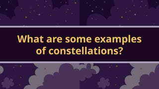 What are some examples
of constellations?
 