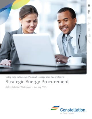 Using Data to Forecast, Plan and Manage Your Energy Spend
Strategic Energy Procurement
A Constellation Whitepaper—January 2013
 
