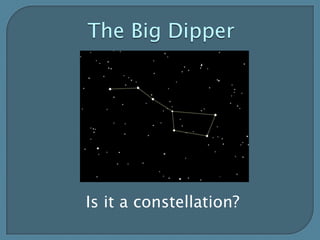 The Big DipperIs it a constellation?