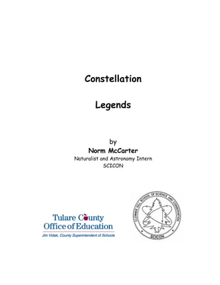 Constellation

        Legends


          by
     Norm McCarter
Naturalist and Astronomy Intern
            SCICON
 