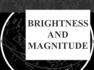 BRIGHTNESS
AND
MAGNITUDE
 