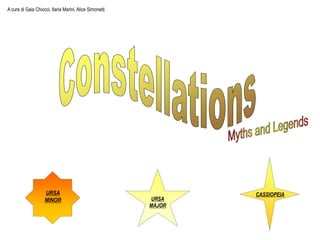 URSA
MAJOR
CASSIOPEIAURSA
MINOR
A cura di Gaia Chiocci, Ilaria Marini, Alice Simonetti