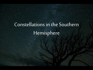 Constellations in theSouthern
Hemisphere
 