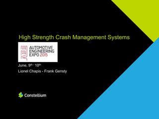 High Strength Crash Management Systems
June, 9th - 10th
Lionel Chapis - Frank Gensty
 