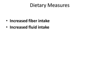 Dietary Measures
• Increased fiber intake
• Increased fluid intake

 