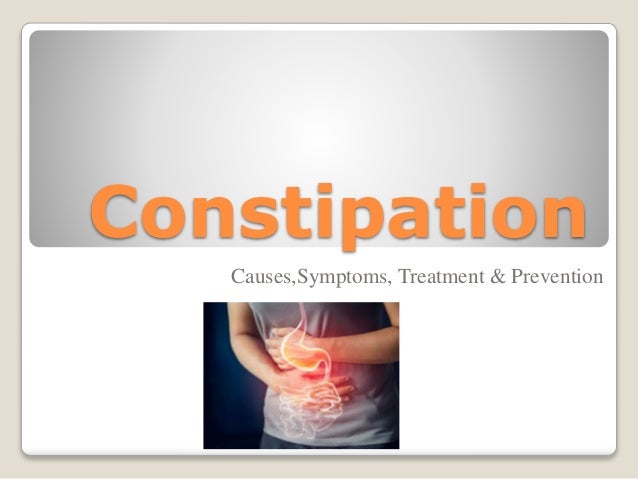 Constipation
Causes,Symptoms, Treatment & Prevention
 