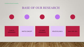 BASE OF OUR RESEARCH
Constipation with electro-homeopathy
CLINICAL
EXPERIEINCE
MATTEI CONCEPT
20 YEARS
EXPERIENCE
IPD/OT/ICU/NICU DAILY OPD 200+
 
