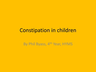 Constipation in children
By Phil Byass, 4th Year, HYMS
 