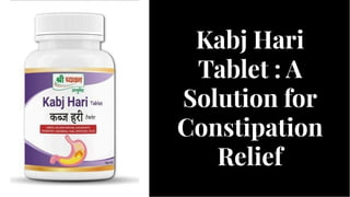 Kabj Hari
Tablet : A
Solution for
Constipation
Relief
Kabj Hari
Tablet : A
Solution for
Constipation
Relief
 