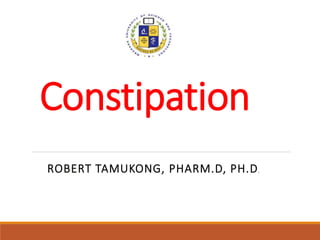 Constipation
ROBERT TAMUKONG, PHARM.D, PH.D,
 