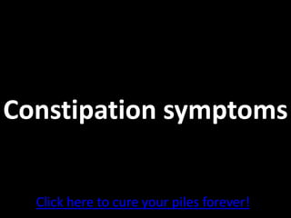 Constipation symptoms


  Click here to cure your piles forever!
 