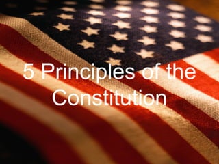5 Principles of the
Constitution
 