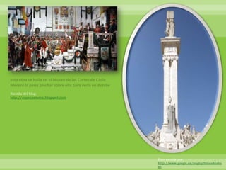 esta obra se halla en el Museo de las Cortes de Cádiz.
Merece la pena pinchar sobre ella para verla en detalle
Sacada del blog:
http://espanaeterna.blogspot.com




                                                          Foto sacada por:
                                                          http://www.google.es/imghp?hl=es&tab=
                                                          wi
 