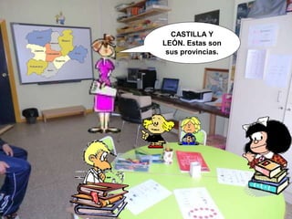 CASTILLA Y
LEÓN. Estas son
sus provincias.
 