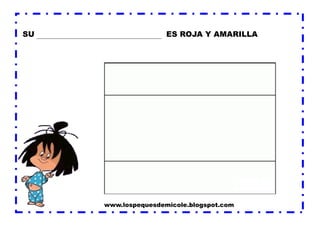 SU ES ROJA Y AMARILLA 
www.lospequesdemicole.blogspot.com  