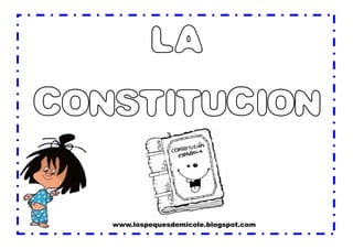 LA 
CONSTITUCION 
www.lospequesdemicole.blogspot.com  