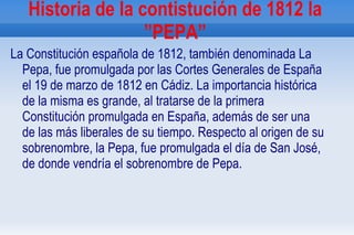 Historia de la contistución de 1812 la ”PEPA” ,[object Object]