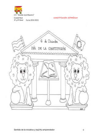 C.P. “Alcalde José Maestro” 
Ciudad Real CONSTITUCIÓN ESPAÑOLA 
3º y 4º Nivel Curso 2014-2015 
Sentido de la iniciativa y espíritu emprendedor 6 
 