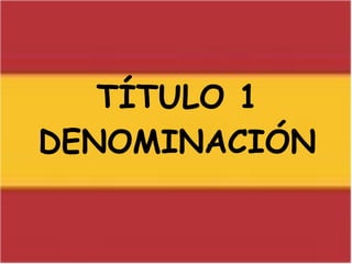 TÍTULO 1DENOMINACIÓN
