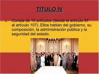 El Gobierno dirige la política interior y exterior, la Administración civil y militar y la defensa del Estado. Ejerce la función ejecutiva y la reglamentaria de acuerdo con la Constitución y las leyes.TÍTULO IVArtículo 99, nombramiento del Presidente del Gobierno